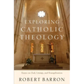 Exploring Catholic Theology: Essays on God, Liturgy, and Evangelization