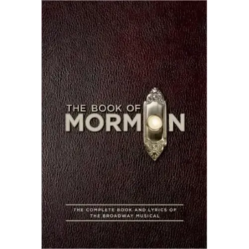 The Book of Mormon Script Book: The Complete Book and Lyrics of the Broadway Musical