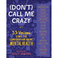(Don't) Call Me Crazy: 33 Voices Start the Conversation about Mental Health