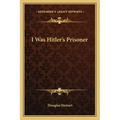I Was Hitler's Prisoner