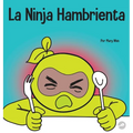 La Ninja Hambrienta: Un libro para niños sobre la prevención de la suspensión y el manejo de crisis y arrebatos