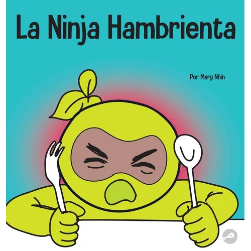 La Ninja Hambrienta: Un libro para niños sobre la prevención de la suspensión y el manejo de crisis y arrebatos