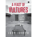 A Feast of Vultures: The Hidden Business of Democracy in India