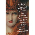 Too Much: How Victorian Constraints Still Bind Women Today