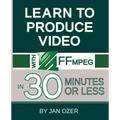 Learn to Produce Videos with FFmpeg: In Thirty Minutes or Less