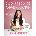 Good Food Made Simple: Healthy Recipes to Eat Well and Feel Incredible