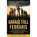 A Garage Full of Ferraris: How to unleash the potential in your high-performance teams to drive extraordinary results.