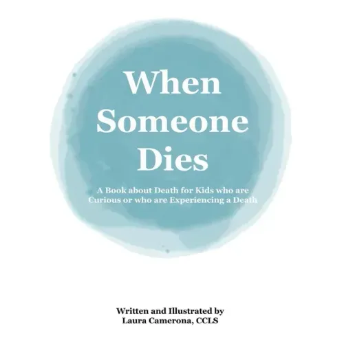 When Someone Dies: A Book about Death for Kids who are Curious or who are Experiencing a Death