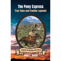 The Pony Express: True Tales and Frontier Legends