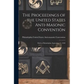 The Proceedings of the United States Anti-Masonic Convention: Held at Philadelphia, September 11, 1830