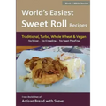 World's Easiest Sweet Roll Recipes (No Mixer... No-Kneading... No Yeast Proofing): From the Kitchen of Artisan Bread with Steve