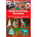 Wonderful Christmas Decorations: DIY Festive Felt Christmas Ornaments