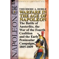 Warfare in the Age of Napoleon-Volume 3: The Battle of Austerlitz, the War of the Fourth Coalition and the Early Peninsular Campaigns, 1805-1809