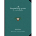 The Influence of the Mystics on Martin Luther