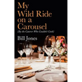 My Wild Ride on a Carousel: (By the Caterer Who Couldn't Cook)