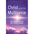 Christ and the Multiverse: Following Jesus in Our Wild, Infinite Creation
