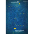 Culture and Crisis in the Arab World: Art, Practice and Production in Spaces of Conflict