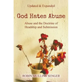 God Hates Abuse Updated and Expanded: Abuse and the Doctrine of Headship and Submission