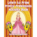 Learn to Draw Pretty Princesses Activity Book