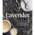 Lavender: 50 Self-Care Recipes and Projects for Natural Wellness