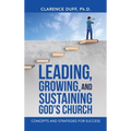 Leading, Growing, and Sustaining God's Church: Concepts and Strategies for Success