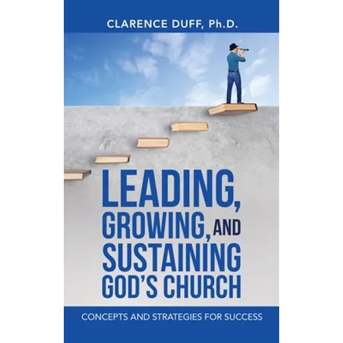 Leading, Growing, and Sustaining God's Church: Concepts and Strategies for Success