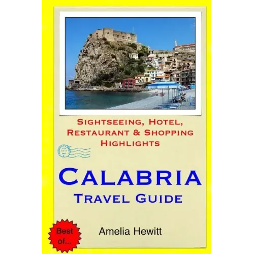 Calabria Travel Guide: Attractions, Eating, Drinking, Shopping & Places To Stay