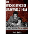 The Wicked West of Cromwell Street: The Lives of Serial Killers Fred and Rose West