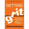 Getting Grit: The Evidence-Based Approach to Cultivating Passion, Perseverance, and Purpose