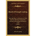Sketch Of Joseph Ludwig: Who Was Born In Germany In 1699, And His Wife And Family, Who Settled At Broad Bay, Waldoboro, 1753 (1866)