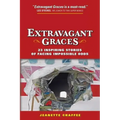 Extravagant Graces: 23 Inspiring Stories of Facing Impossible Odds