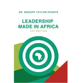 Leadership Made in Africa: An Anthology of Leadership Articles and Perspectives for Practitioners