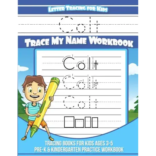 Colt Letter Tracing for Kids Trace my Name Workbook: Tracing Books for Kids ages 3 - 5 Pre-K & Kindergarten Practice Workbook