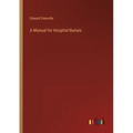 A Manual for Hospital Nurses