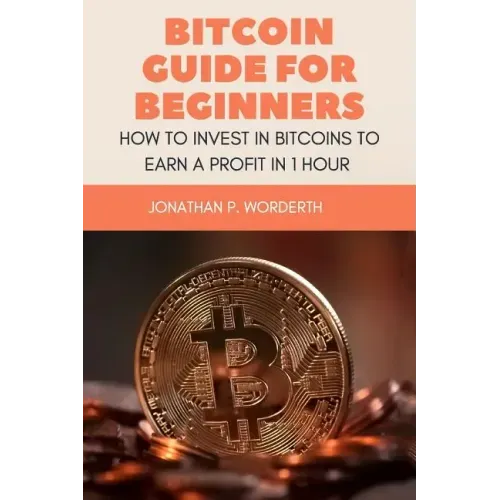 Bitcoin Guide For Beginners: How To Invest In Bitcoins To Earn a Profit In 1 Hour