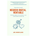 Desarrolla tu propio negocio digital rentable: De forma segura y con ventas desde el primer día
