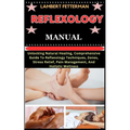 Reflexology Manual: Unlocking Natural Healing, Comprehensive Guide To Reflexology Techniques, Zones, Stress Relief, Pain Management, And H