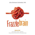 Frazzlebrain: Break Free from Anxiety, Anger, and Stress Using Advanced Discoveries in Neuropsychology