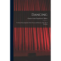 Dancing: Technical Encyclopædia of the Theory and Practice of the Art of Dancing