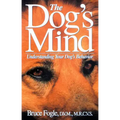 The Dog's Mind: Understanding Your Dog's Behavior