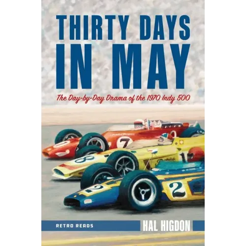 Thirty Days in May: The Day-By-Day Drama of the 1970 Indy 500