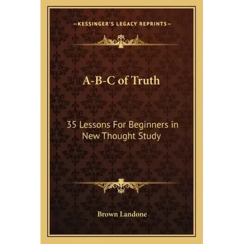 A-B-C of Truth: 35 Lessons for Beginners in New Thought Study