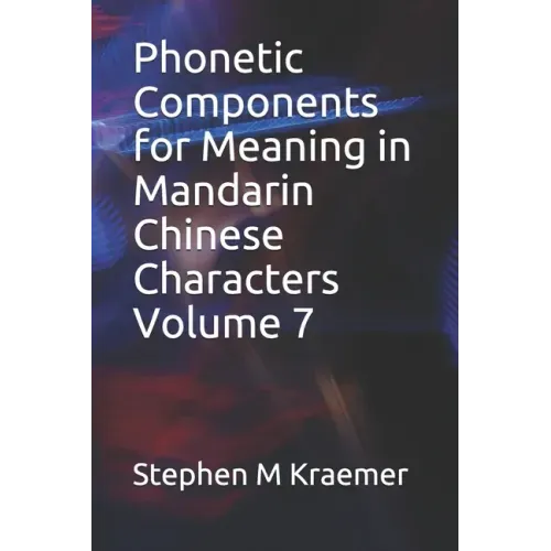 Phonetic Components for Meaning in Mandarin Chinese Characters Volume 7