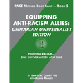 Equipping Anti-Racism Allies Unitarian Universalist Edition: Fighting Racism...One Conversation at a Time