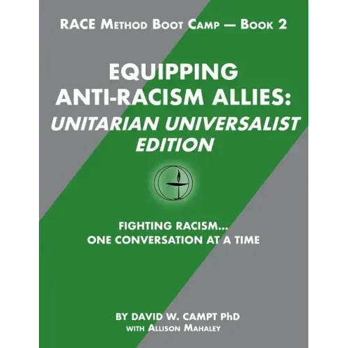 Equipping Anti-Racism Allies Unitarian Universalist Edition: Fighting Racism...One Conversation at a Time