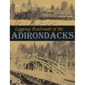 Logging Railroads of the Adirondacks