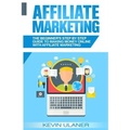 Affiliate Marketing: The Beginner's Step By Step Guide To Making Money Online With Affiliate Marketing