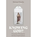 Knowing God?: Consumer Christianity and the Gospel of Jesus