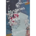 Mysteries of The Ninja: An Examination of the Myths Surrounding the Ancient Shadow Warrior