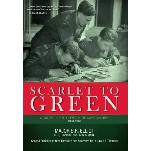 Scarlet to Green: A History of Intelligence in the Canadian Army 1903-1963
